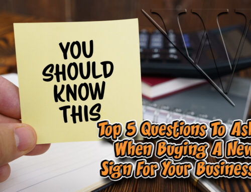 Top 5 Questions To Ask When Buying A New Sign For Your Business