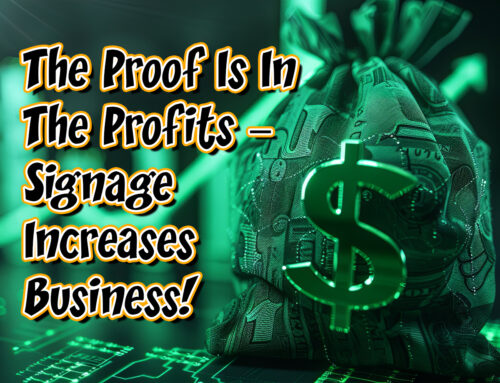 The Proof Is In The Profits – Signage Increases Business!